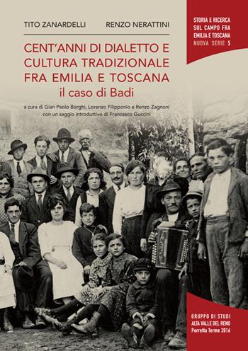 Cent'anni di dialetto e cultura tradizionale fra Emilia e Toscana. Il caso di Badi - Tito Zanardelli, Renzo Nerattini - Libro Gruppo di Studi Alta Valle del Reno 1996, Storia e ricerca sul campo fra Emilia e Toscana. N. S. | Libraccio.it