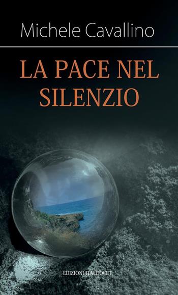 La pace nel silenzio - Michele Cavallino - Libro Edizioni Italdocet 2019 | Libraccio.it