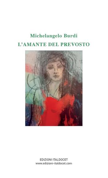 L'amante del prevosto - Michelangelo Burdi - Libro Edizioni Italdocet 2023 | Libraccio.it