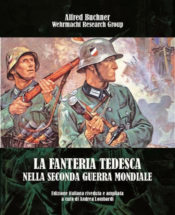 La fanteria tedesca nella seconda guerra mondiale - Alfred Buchner - Libro ITALIA Storica Edizioni 1996, Wehrmacht Research Group | Libraccio.it
