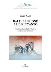 Dall'illusione al disincanto. Fenomenologia delle relazioni di coppia e familiari