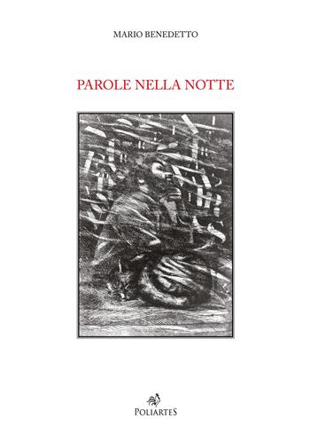 Parole nella notte. Dal fossile alla ricerca dell'Eden: il viaggio domestico di Benedetto - Mario Benedetto - Libro Poliartes Edizioni 2018 | Libraccio.it