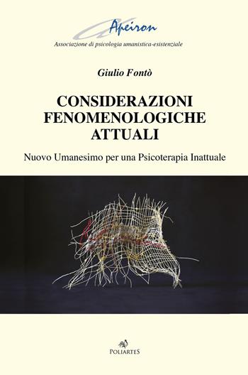 Considerazioni fenomenologiche attuali. Nuovo Umanesimo per una psicoterapia inattuale - Giulio Fontò - Libro Poliartes Edizioni 2019 | Libraccio.it