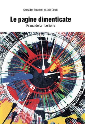 Le pagine dimenticate. Prima della ribellione - Grazia De Benedetti, Lucio Oldani - Libro Poliartes Edizioni 2020 | Libraccio.it