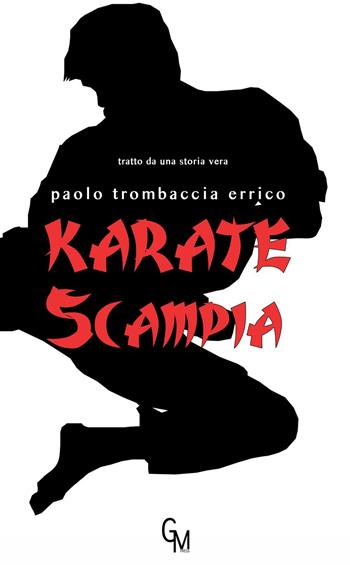 Karate Scampia - Paolo Trombaccia Errico - Libro GM Press 2016, Narrativa | Libraccio.it