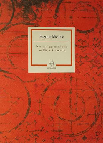 Non posseggo nemmeno una Divina Commedia - Eugenio Montale - Libro De Piante Editore 2016 | Libraccio.it