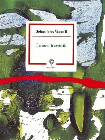I nuovi travestiti - Sebastiano Vassalli - Libro De Piante Editore 2018, Pochi libri per pochi | Libraccio.it