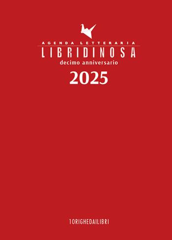 Libridinosa. Agenda letteraria 2025. Decimo anniversario - 10 Righe dai libri - Libro 10 Righe 2024 | Libraccio.it