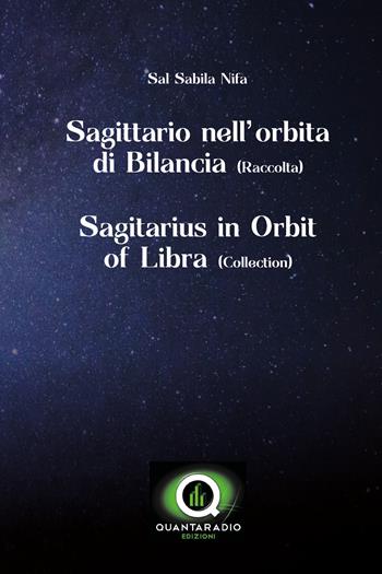 Sagittario nell'orbita di bilancia. Ediz. italiana e inglese - Sal Sabila Nifa - Libro Quanta Radio Edizioni 2021 | Libraccio.it