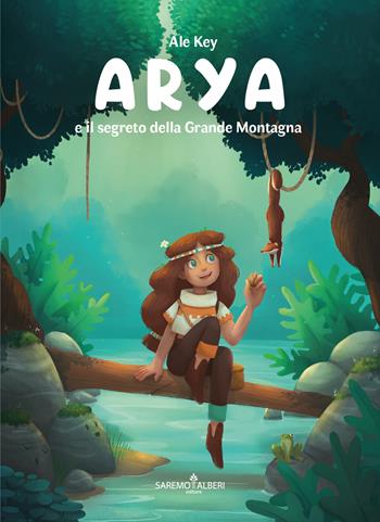 Arya e il segreto della Grande Montagna. Ediz. illustrata - Ale Key - Libro Saremo Alberi. Libroteca 2021 | Libraccio.it