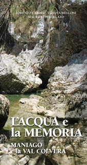 L' acqua e la memoria. Maniago e la Val Colvera