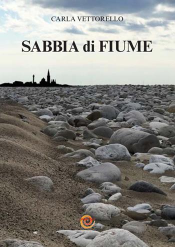 Sabbia di fiume - Carla Vettorello - Libro Studio Associato ComunIcare 2017 | Libraccio.it