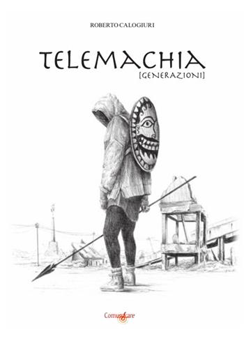 Telemachia. [Generazioni] - Roberto Calogiuri - Libro Studio Associato ComunIcare 2018 | Libraccio.it
