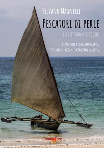 Pescatori di perle. Liberi? Buon viaggio! - Silvano Magnelli - Libro Studio Associato ComunIcare 2019 | Libraccio.it