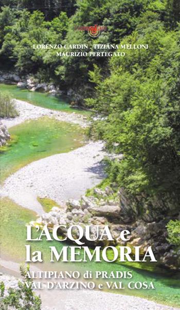 L' acqua e la memoria. Val d'Arzino e altipiano di Pradis - Lorenzo Cardin, Tiziana Melloni, Maurizio Pertegato - Libro Studio Associato ComunIcare 2019 | Libraccio.it