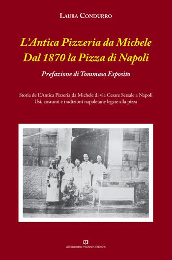 L'Antica Pizzeria da Michele. Dal 1870 la pizza di Napoli - Laura Condurro - Libro Alessandro Polidoro Editore 2017 | Libraccio.it