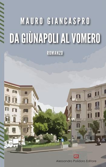 Da GiùNapoli al Vomero - Mauro Giancaspro - Libro Alessandro Polidoro Editore 2017 | Libraccio.it