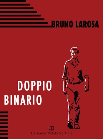 Doppio Binario - Bruno Larosa - Libro Alessandro Polidoro Editore 2017 | Libraccio.it