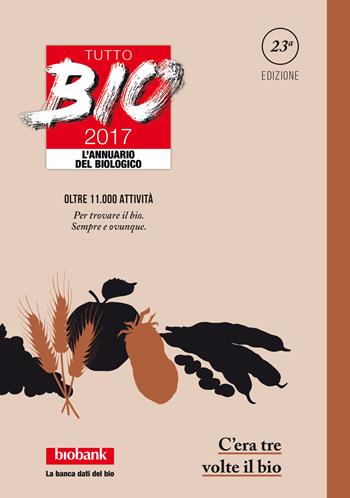 Tutto bio 2017. Annuario del biologico  - Libro Bio Bank 2017 | Libraccio.it