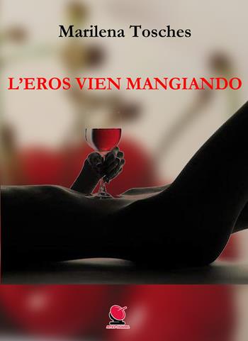 L' eros vien mangiando. Ediz. illustrata - Marilena Tosches - Libro Mitico Channel 2020 | Libraccio.it