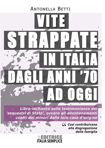 Vite strappate in Italia dagli anni '70 ad oggi - Antonella Betti - Libro Editrice Italia Semplice 2019, Narrativa | Libraccio.it