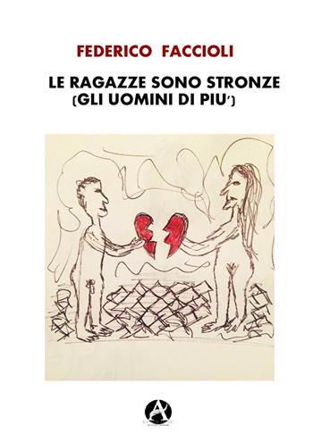 Le ragazze sono stronze (gli uomini di più) - Federico Faccioli - Libro Aletheia Editore 2017 | Libraccio.it