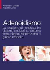Adenoidismo. La relazione dimenticata tra sistema endocrino, sistema immunitario, respirazione e giusta crescita