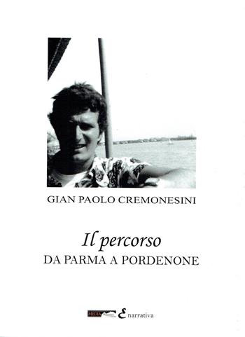 Il percorso. Da Parma a Pordenone - Gian Paolo Cremonesini - Libro Medianaonis 2018 | Libraccio.it