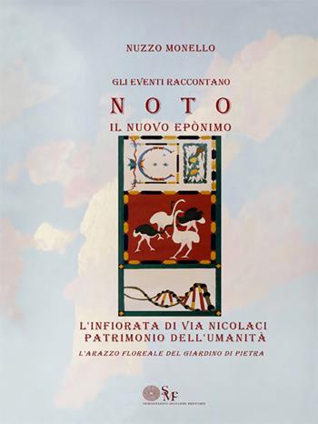 L' infiorata di via Nicolaci patrimonio dell'Umanità. Gli eventi raccontano. Noto. Il nuovo Eponimo. L'arazzo floreale del giardino di pietra - Nuzzo Monello - Libro Sebastiano Monieri Editore 2021 | Libraccio.it