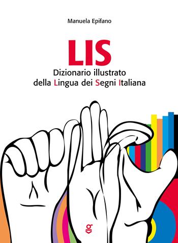 LIS. Dizionario Illustrato della Lingua dei Segni italiana - Manuela Epifano - Libro Ghilardi 2024 | Libraccio.it