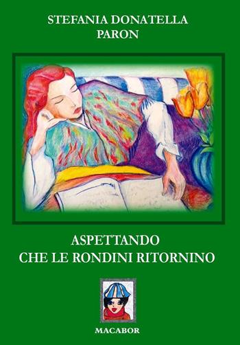 Aspettando che le rondini ritornino - Stefania Donatella Paron - Libro Macabor 2017, Nodi | Libraccio.it