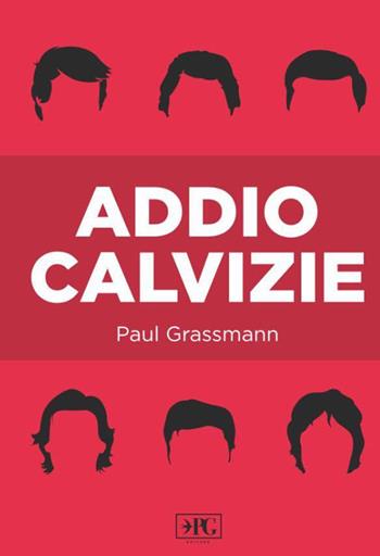 Addio calvizie - Paul Grassmann - Libro Pasquale Gnasso Editore 2017 | Libraccio.it