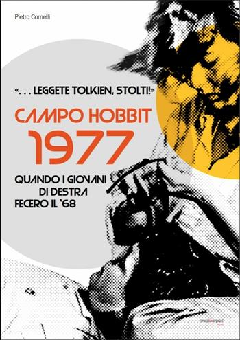 Leggete Tolkien, stolti! Campo Hobbit 1977. Quando i giovani di destra fecero il '68 - Pietro Comelli - Libro Spazio In Attuale Editore 2017 | Libraccio.it
