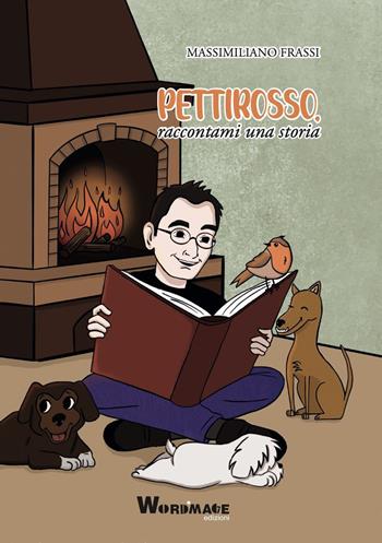 Pettirosso, raccontami una storia - Massimiliano Frassi - Libro Wordmage 2022 | Libraccio.it