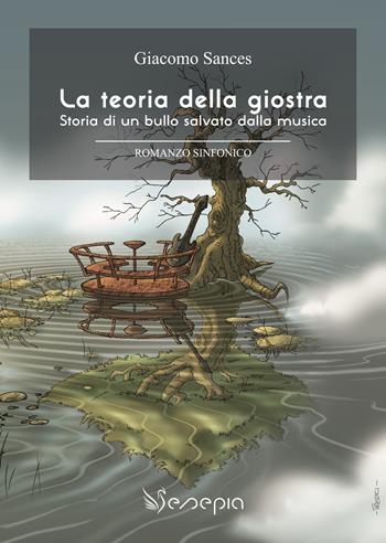La teoria della giostra. Storia di un bullo salvato dalla musica. Con Contenuto digitale (fornito elettronicamente) - Giacomo Sances - Libro Vesepia 2017 | Libraccio.it