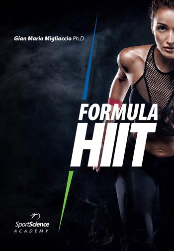 Formula HIIT. L'allenamento ad alta intensità per sport e fitness. Ediz. ampliata - Gian Mario Migliaccio - Libro Sport Science Lab 2019 | Libraccio.it
