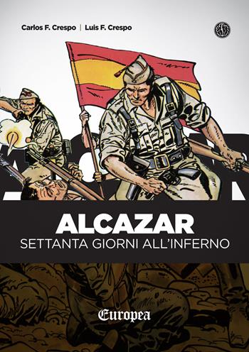 Alcazar. Settanta giorni all'Inferno - Carlos Crespo, Luis Crespo - Libro Ferrogallico 2017, Europea | Libraccio.it