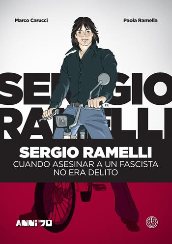 Sergio Ramelli. Cuando asesinar a un fascista no era delito - Marco Carucci, Paola Ramella - Libro Ferrogallico 2017 | Libraccio.it
