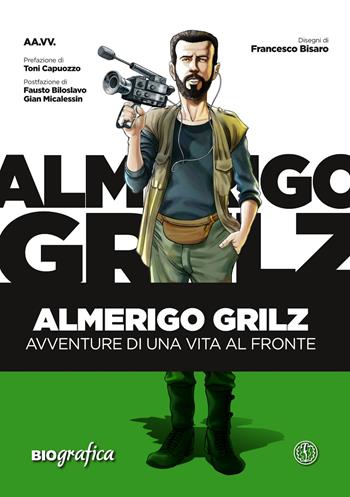 Almerigo Grilz. Avventure di una vita al fronte  - Libro Ferrogallico 2017 | Libraccio.it