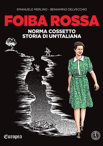 Foiba rossa. Norma Cossetto, storia di un'italiana - Emanuele Merlino, Beniamino Delvecchio - Libro Ferrogallico 2018, Europea | Libraccio.it