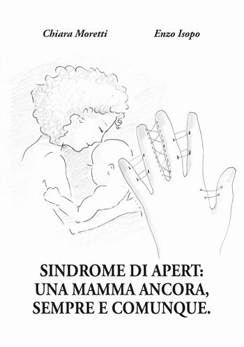 Sindrome di Apert: una mamma ancora, sempre e comunque - Chiara Moretti, Enzo Isopo - Libro Sephirah 2017 | Libraccio.it