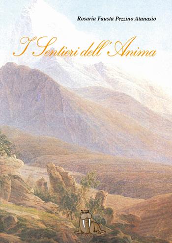 I sentieri dell'anima - Rosaria Fausta Pezzino Atanasio - Libro Edizioni Letterarie Il Tricheco 2018, Poesie | Libraccio.it