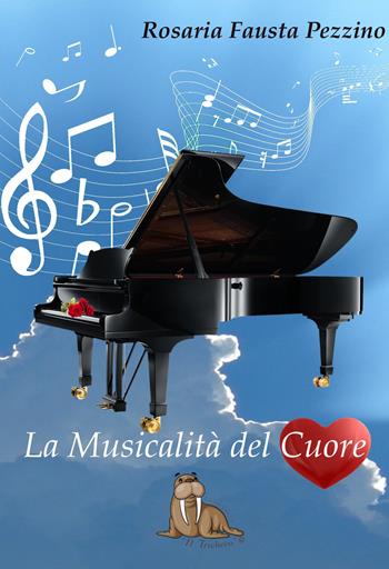 La musicalità del cuore - Rosaria Fausta Pezzino - Libro Edizioni Letterarie Il Tricheco 2018, Poesie | Libraccio.it