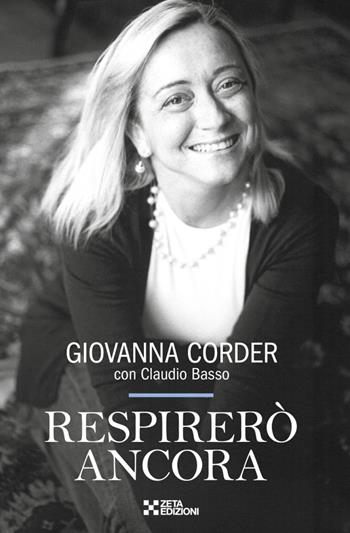 Respirerò ancora - Giovanna Corder, Claudio Basso - Libro Zeta Edizioni 2017 | Libraccio.it