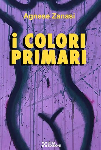 I colori primari - Agnese Zanesi - Libro Zeta Edizioni 2019 | Libraccio.it
