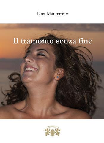Il tramonto senza fine - Lina Mannarino - Libro Carratelli 2018 | Libraccio.it