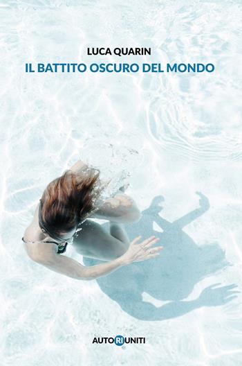 Il battito oscuro del mondo - Luca Quarin - Libro Autori Riuniti 2017, I nasi lunghi | Libraccio.it