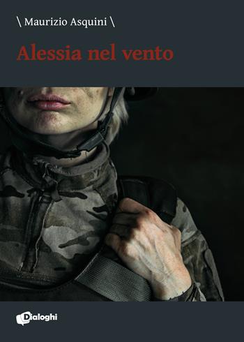 Alessia nel vento - Maurizio Asquini - Libro Dialoghi 2020 | Libraccio.it