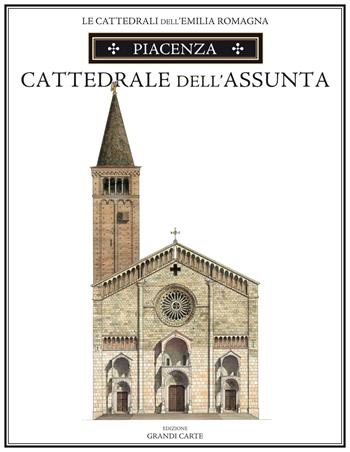 Piacenza. Cattedrale di Santa Maria Assunta. Ediz. speciale - Loreno Confortini - Libro Grandi Carte 2017, Le cattedrali dell'Emilia Romagna | Libraccio.it