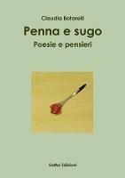 Penna e sugo. Poesie e pensieri - Claudia Botarelli - Libro SaMa Edizioni 2017 | Libraccio.it